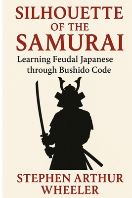 Silhouette of the Samurai: Learning Feudal Japa... B0F5NVMT69 Book Cover