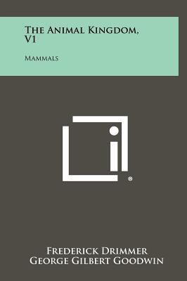 The Animal Kingdom, V1: Mammals 1258270315 Book Cover