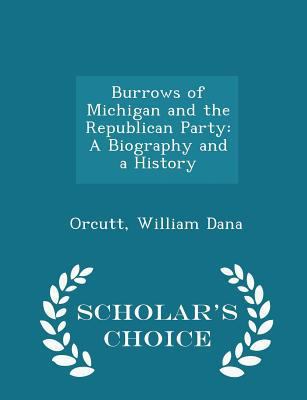 Burrows of Michigan and the Republican Party: A... 1298316413 Book Cover