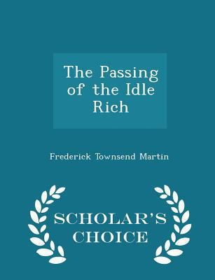 The Passing of the Idle Rich - Scholar's Choice... 1297161734 Book Cover