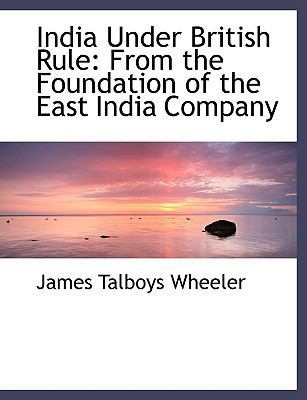 India Under British Rule: From the Foundation o... [Large Print] 0554494272 Book Cover