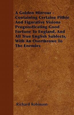 A Golden Mirrour - Containing Certaine Pithie A... 1446055426 Book Cover