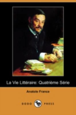 La Vie Litteraire: Quatrieme Serie (Dodo Press) [French] 1409909301 Book Cover