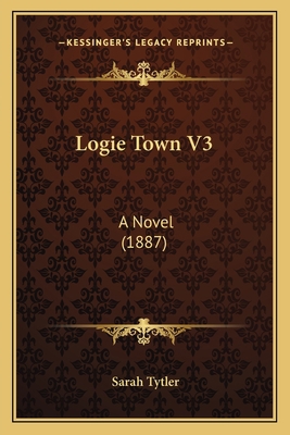 Logie Town V3: A Novel (1887) 116659999X Book Cover