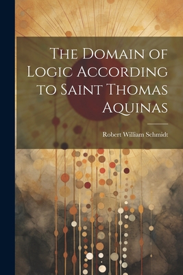 The Domain of Logic According to Saint Thomas A... 1021172529 Book Cover