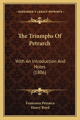 The Triumphs Of Petrarch: With An Introduction ... 1165153505 Book Cover