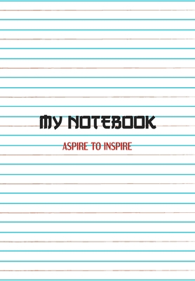 My Notebook. Aspire to Inspire: Notebook 1708965262 Book Cover