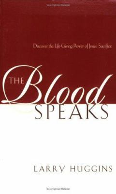 The Blood Speaks: Discover the Life-Giving Powe... 1577944224 Book Cover