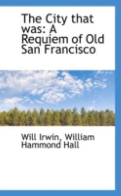 The City That Was: A Requiem of Old San Francisco 111330233X Book Cover