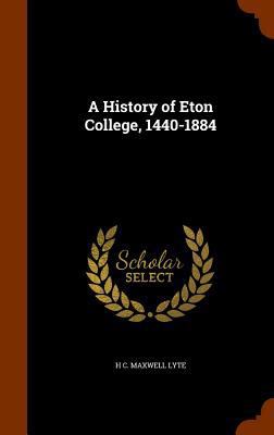 A History of Eton College, 1440-1884 1345376782 Book Cover