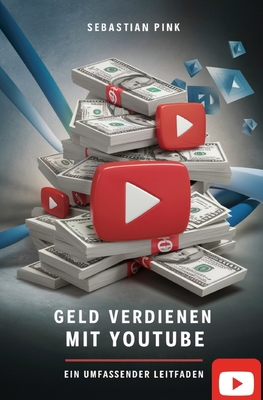 Geld verdienen mit YouTube: Ein umfassender Lei... [German] B0D3VJPHSV Book Cover