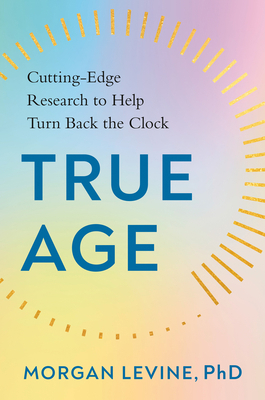 True Age: Cutting-Edge Research to Help Turn Ba... 0593329287 Book Cover
