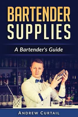 Bartender Supplies: A Bartender's Guide: The Ba... 1535463260 Book Cover