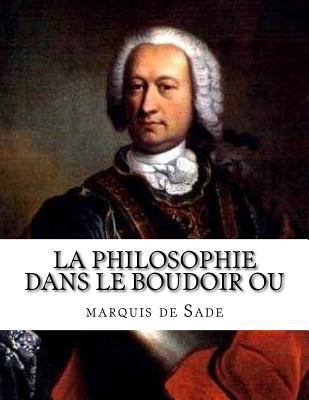 La Philosophie dans le boudoir ou [French] 1548460753 Book Cover