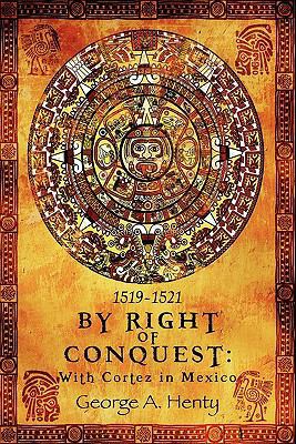 By Right of Conquest: With Cortez in Mexico 161179112X Book Cover