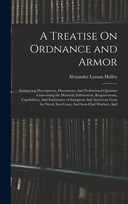 A Treatise On Ordnance and Armor: Embracing Des... 1015973426 Book Cover