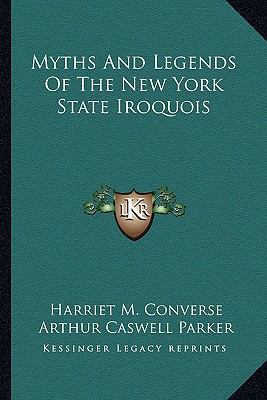 Myths And Legends Of The New York State Iroquois 1162982241 Book Cover