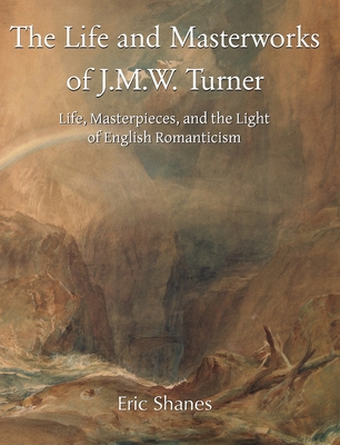 The Life and Masterworks of J.M.W. Turner: Life... 1646997018 Book Cover
