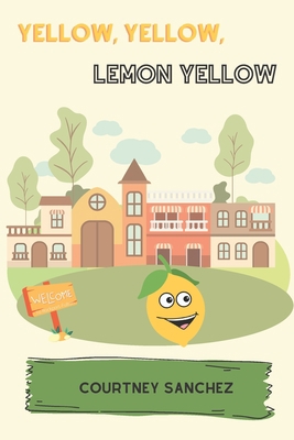 Yellow, Yellow, Lemon Yellow B0BYH3XB7T Book Cover
