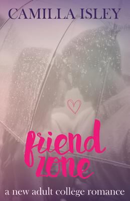 Friend Zone: A New Adult College Romance (Just ... 1542655862 Book Cover