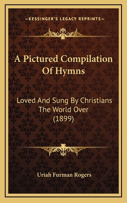 A Pictured Compilation of Hymns: Loved and Sung... 116472519X Book Cover