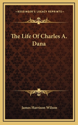 The Life of Charles A. Dana 1163348961 Book Cover