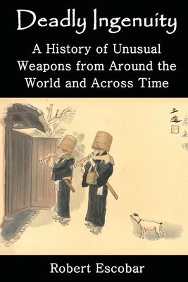 Deadly Ingenuity: A History of Unusual Weapons ... 1662940653 Book Cover