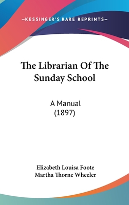 The Librarian of the Sunday School: A Manual (1... 1161807500 Book Cover