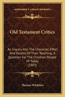 Old Testament Critics: An Inquiry Into The Char... 1164038826 Book Cover
