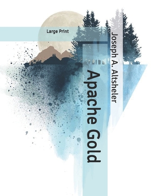 Apache Gold: Large Print B086B1H1RX Book Cover