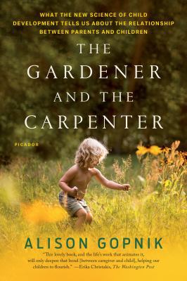 The Gardener and the Carpenter: What the New Sc... 1250132258 Book Cover