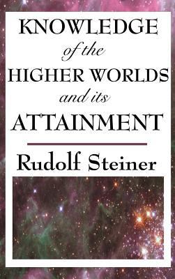 Knowledge of the Higher Worlds and Its Attainment 1515436365 Book Cover