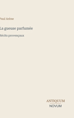 La gueuse parfumée: Récits provençaux [French] 3387447264 Book Cover