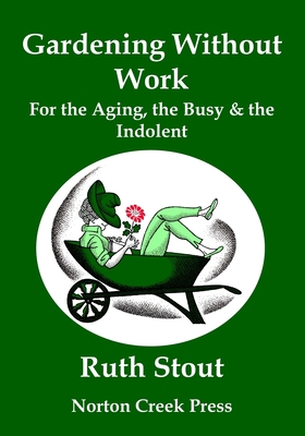 Gardening Without Work: For the Aging, the Busy... [Large Print] 1938099087 Book Cover