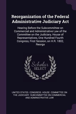 Reorganization of the Federal Administrative Ju... 1378187598 Book Cover