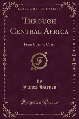 Through Central Africa: From Coast to Coast (Cl... 1330372018 Book Cover