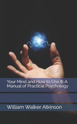 Your Mind and How to Use It: A Manual of Practi... 1670700488 Book Cover