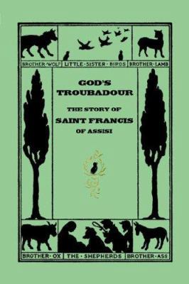 God's Troubadour, The Story of Saint Francis of... 1599150557 Book Cover