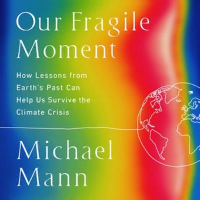 Our Fragile Moment: How Lessons from Earth's Pa... 166863886X Book Cover