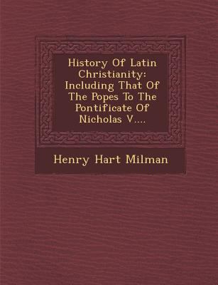 History Of Latin Christianity: Including That O... 1249969654 Book Cover