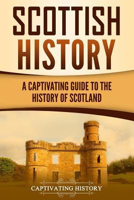Scottish History: A Captivating Guide to the Hi... 1727894375 Book Cover