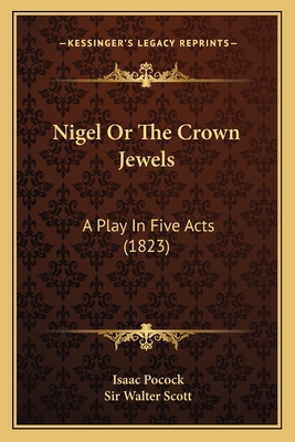 Nigel Or The Crown Jewels: A Play In Five Acts ... 1164057197 Book Cover