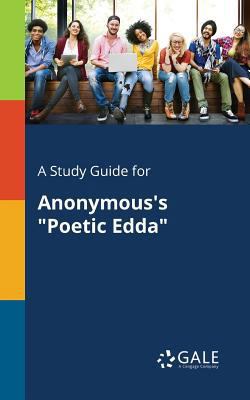 A Study Guide for Anonymous's "Poetic Edda" 1375379348 Book Cover