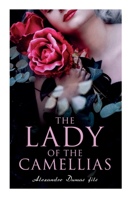 The Lady of the Camellias: Classic of French Li... 8027308615 Book Cover