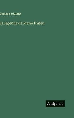 La légende de Pierre Faifeu [French] 3388039607 Book Cover