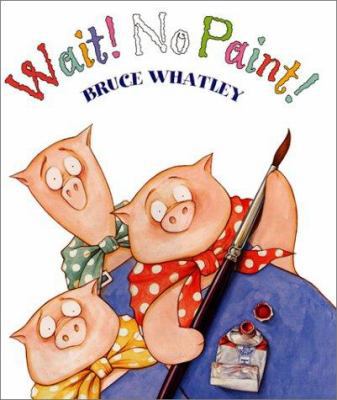 Wait! No Paint! 0060282711 Book Cover