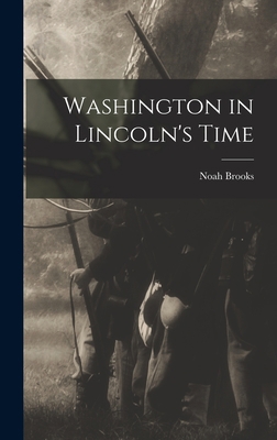 Washington in Lincoln's Time 1015976751 Book Cover