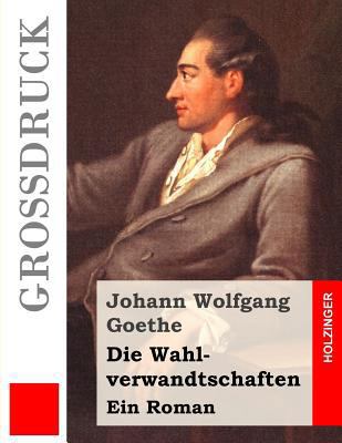 Die Wahlverwandtschaften (Großdruck): Ein Roman [German] 1507663811 Book Cover