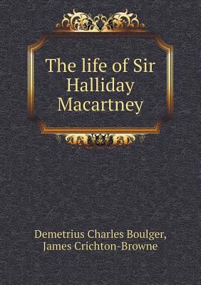 The life of Sir Halliday Macartney 5518592345 Book Cover