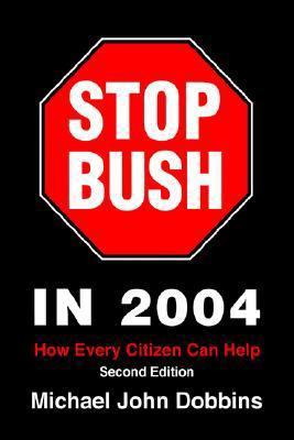 Stop Bush In 2004: How Every Citizen Can Help 059576648X Book Cover